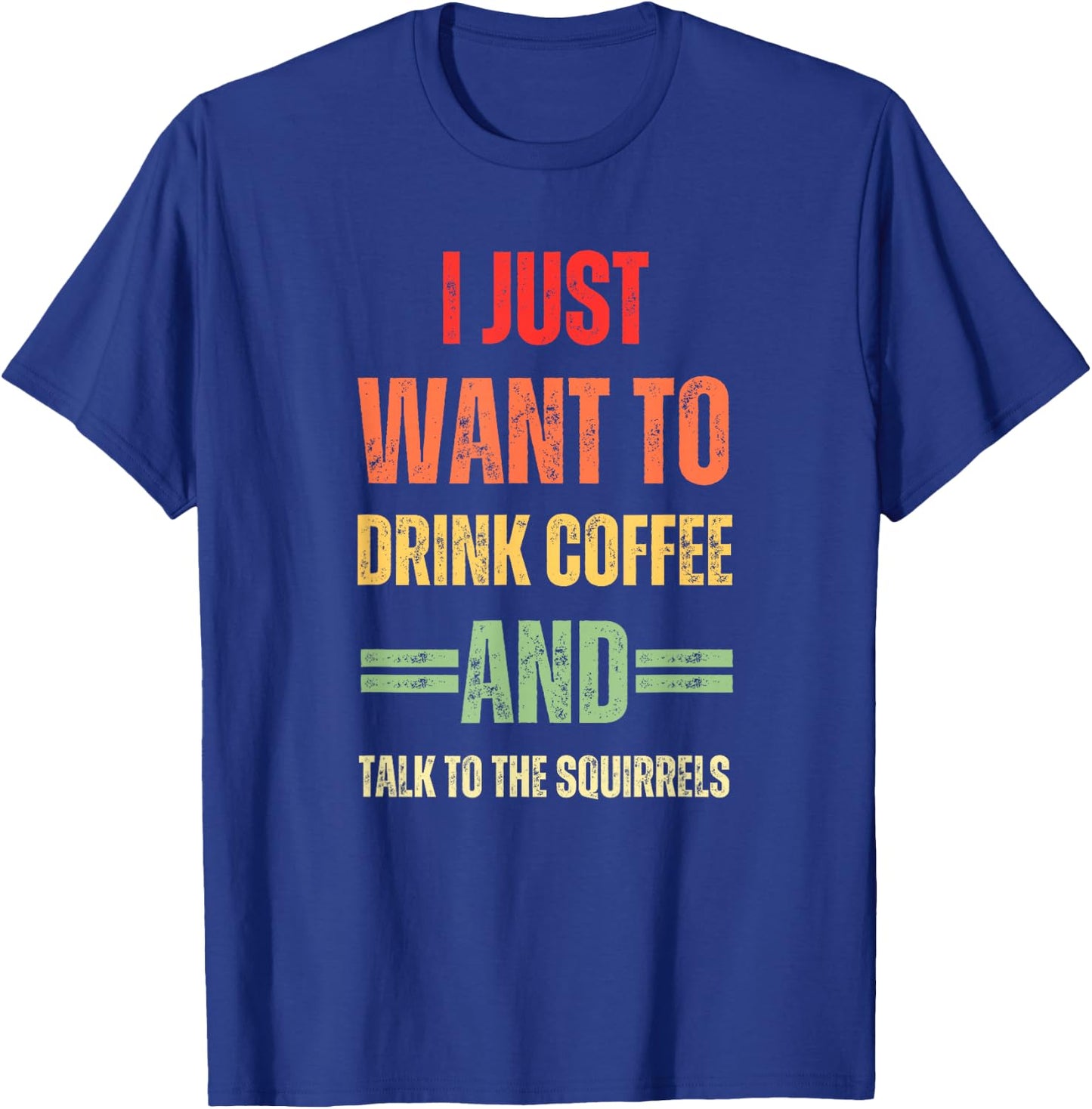 I Just Want To Drink Coffee And Talk - To Squirrels Graphic T-Shirt - T-Shirt | Royal