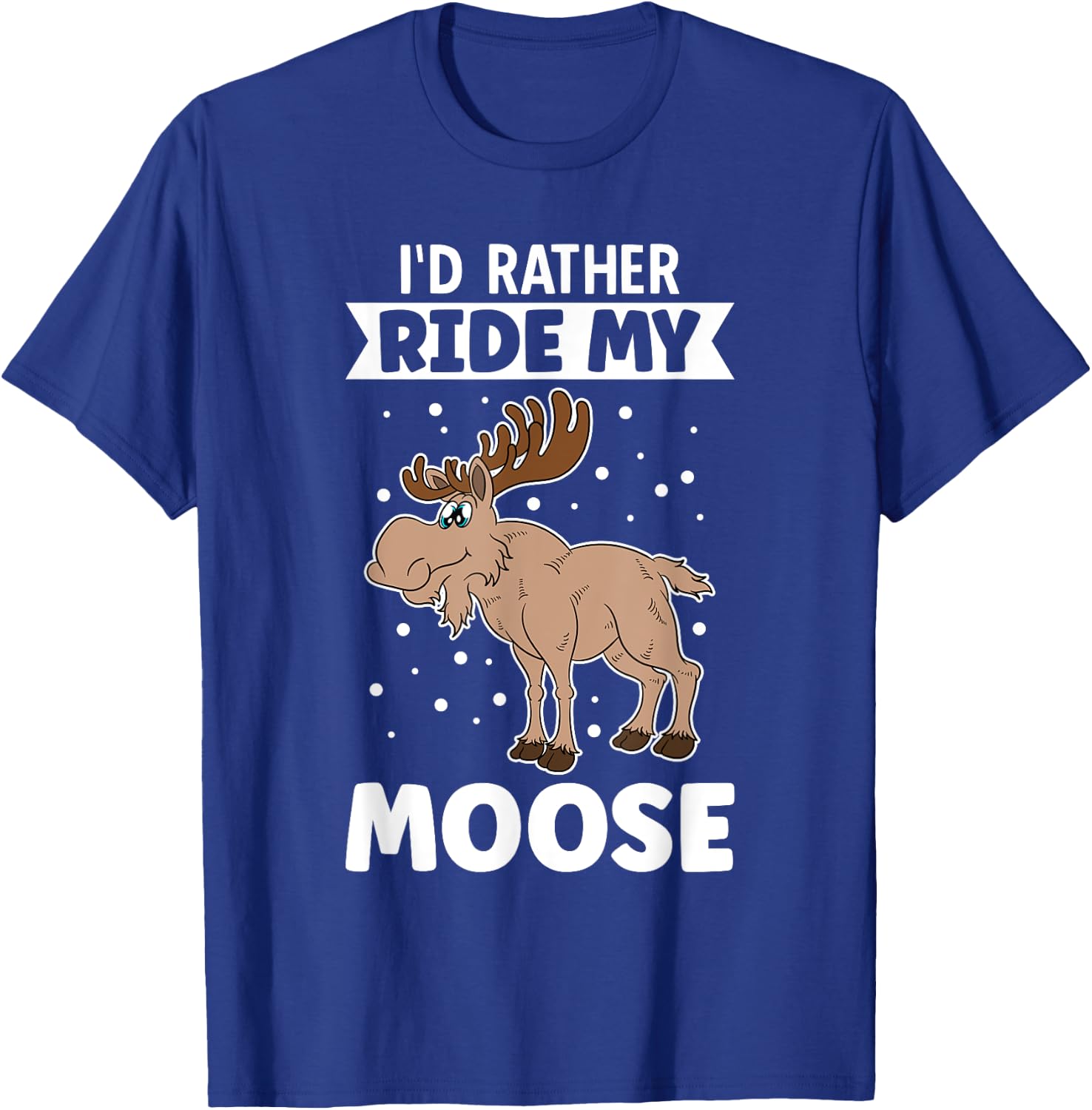 I'd Rather Ride My Moose T-Shirt - T-Shirt | Royal