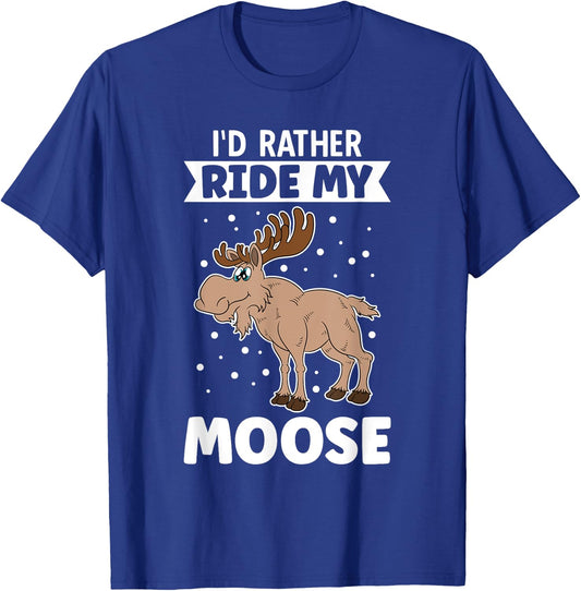 I'd Rather Ride My Moose T-Shirt - T-Shirt | Royal