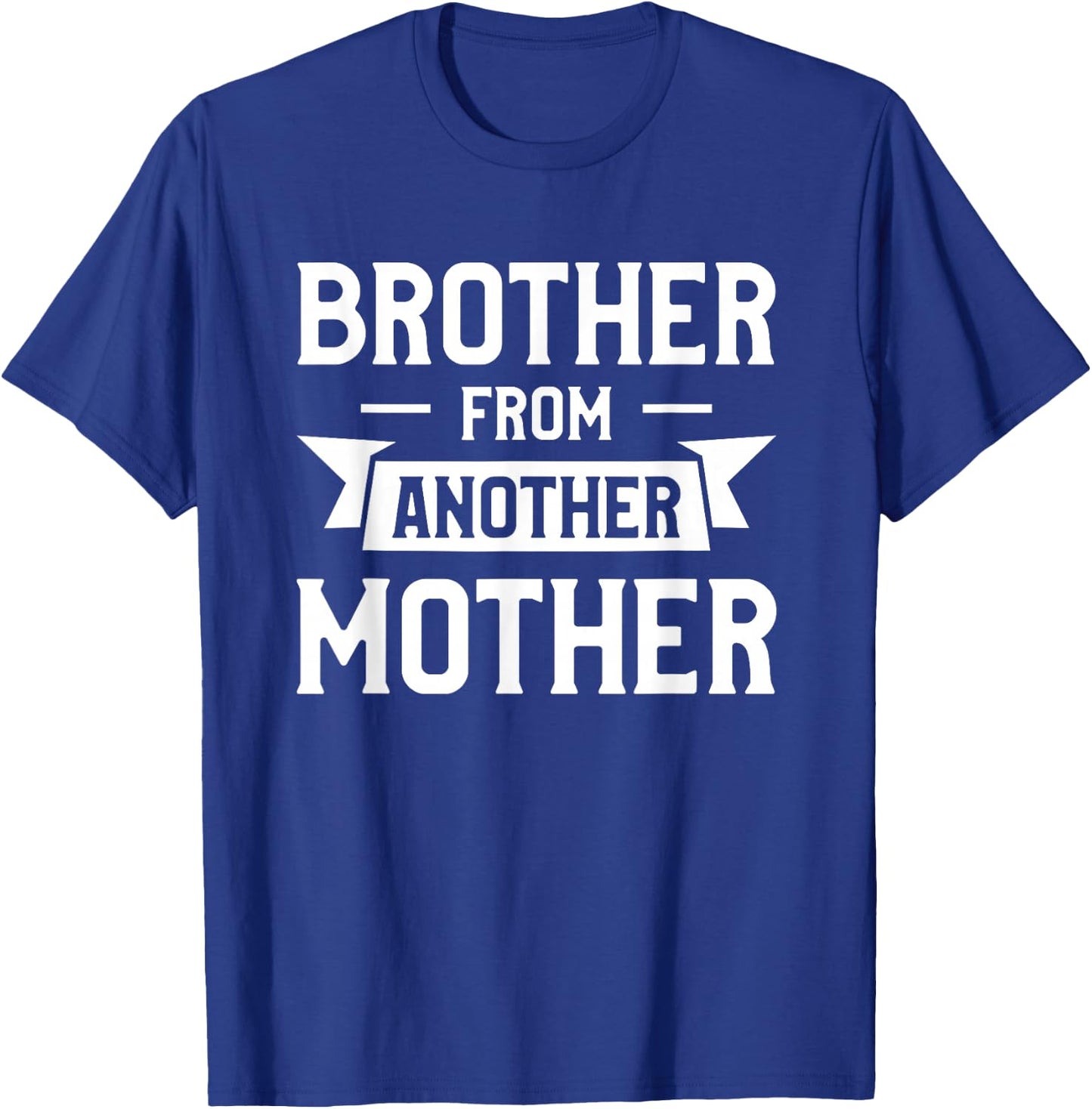 Brother From Another Mother Step-Brother Family Best Friend T-Shirt - T-Shirt | Royal