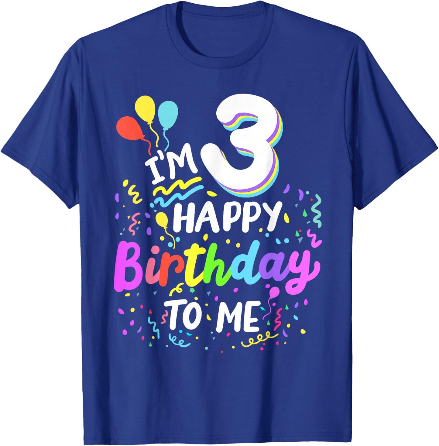 I'm 3 Happy Birthday To Me Three Years Old 3rd Bday Party T-Shirt - T-Shirt | Royal