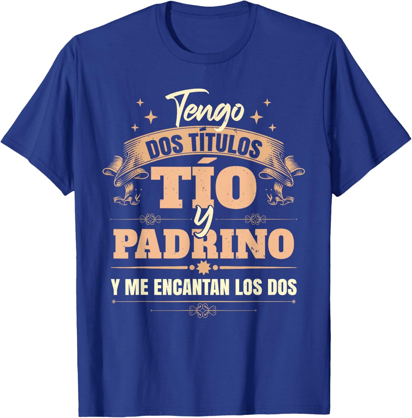 Tengo Dos Títulos Tío Y Padrino Y Me Encantan Los Dos T-Shirt - T-Shirt | Royal