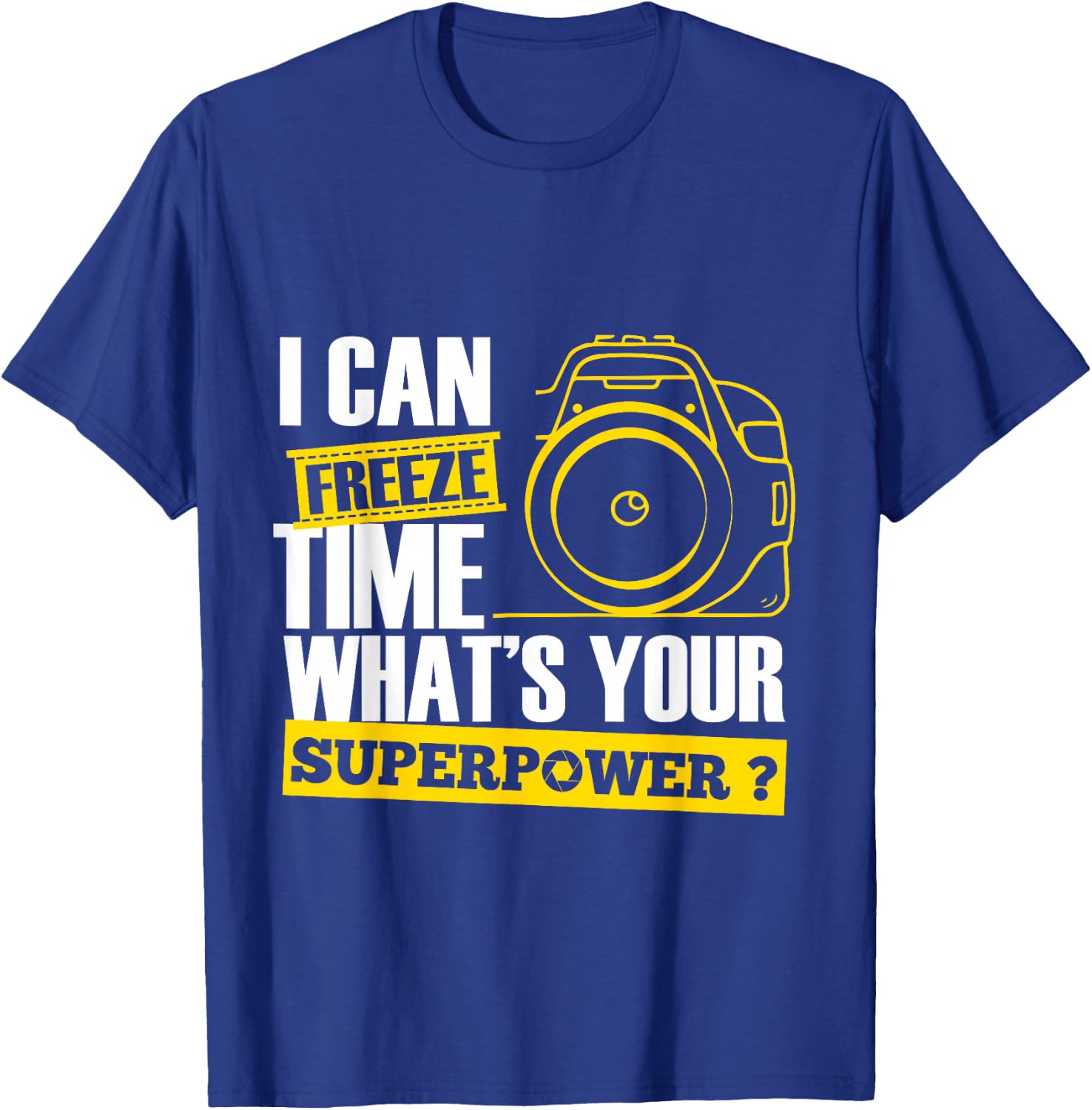 I Can Freeze Time Superpower - Photographer Camera T-Shirt - T-Shirt | Royal
