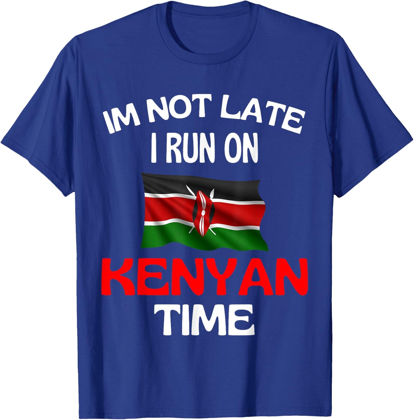 I'm Not Late I Run On Kenyan Time Funny Kenya , black T-Shirt - T-Shirt | Royal