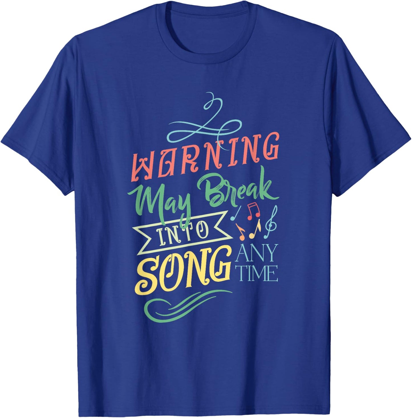 Warning May Break Into Song Any Time T-Shirt - T-Shirt | Royal
