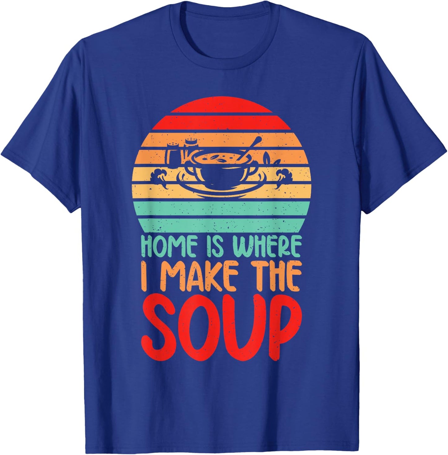Home is where i make the Soup Lover T-Shirt - T-Shirt | Royal