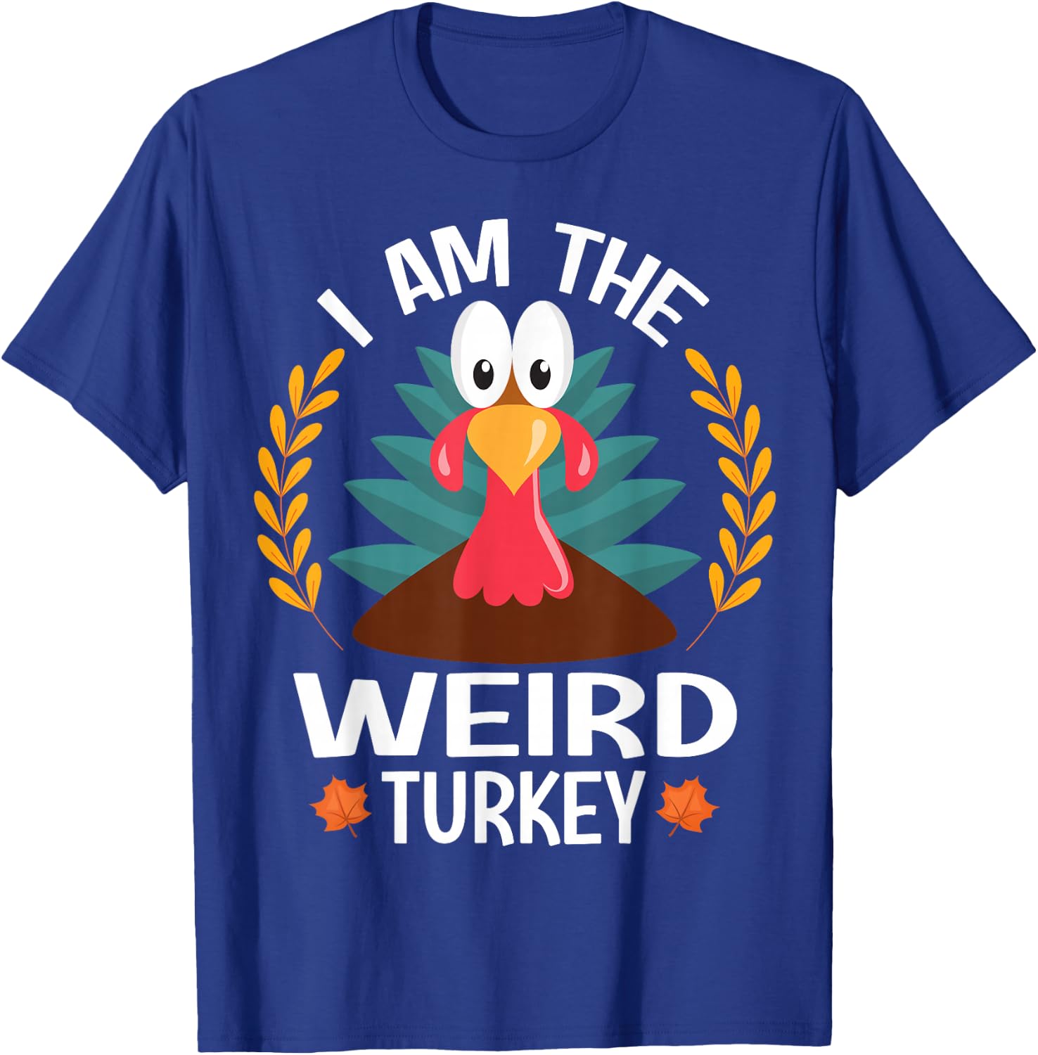 Thanksgiving I Am The Weird Turkey T-Shirt - T-Shirt | Royal