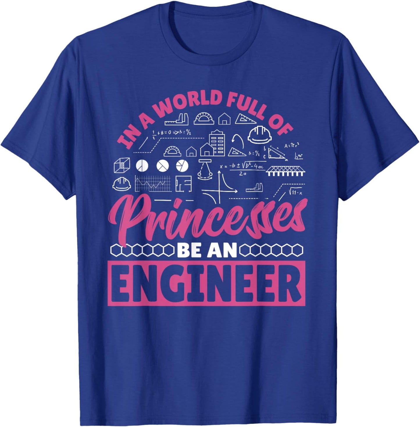 Engineering In a World Full of Princesses Be an Engineer T-Shirt - T-Shirt | Royal