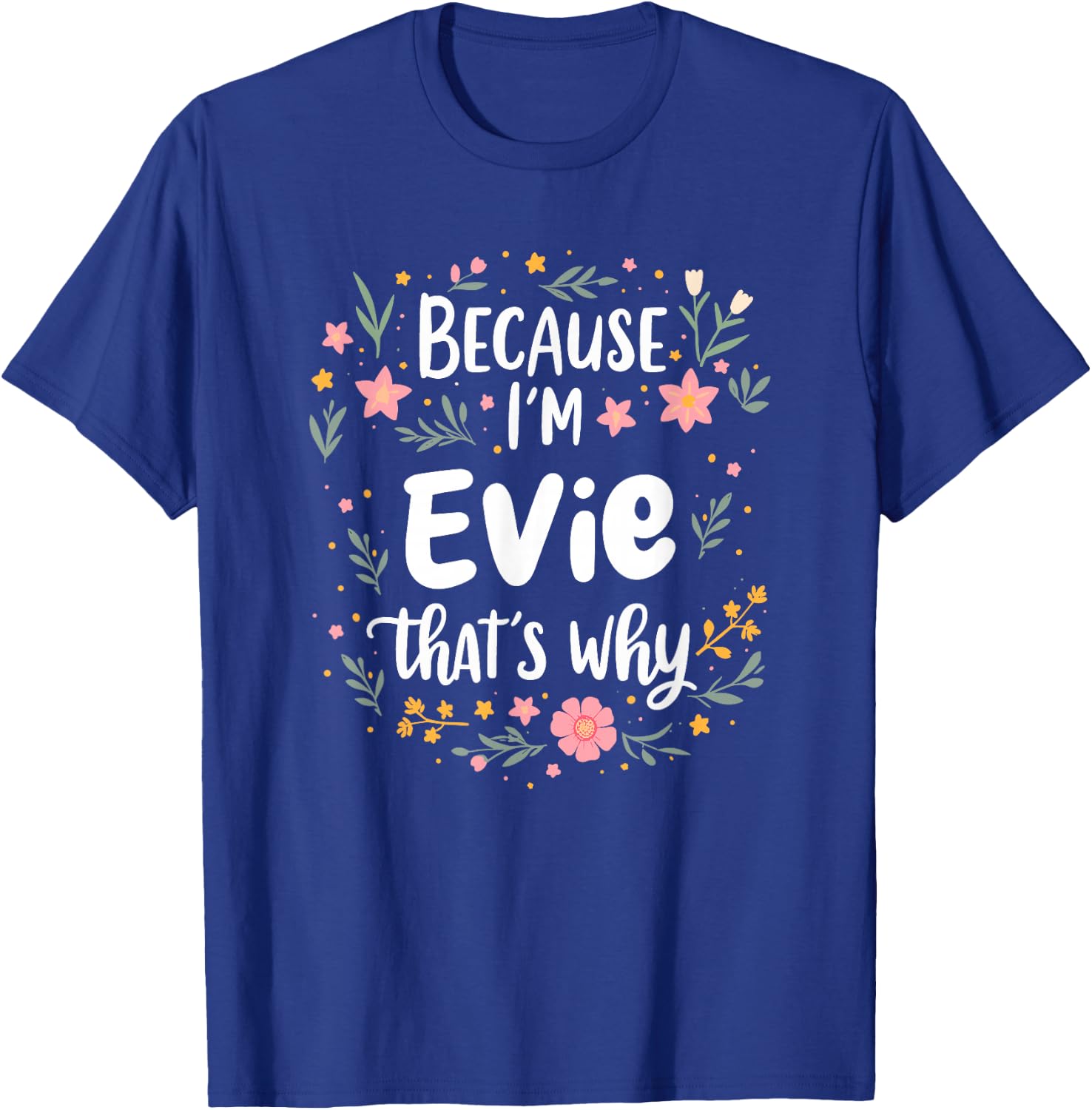 Women Because I'm Evie That's Why Woman T-Shirt - T-Shirt | Royal