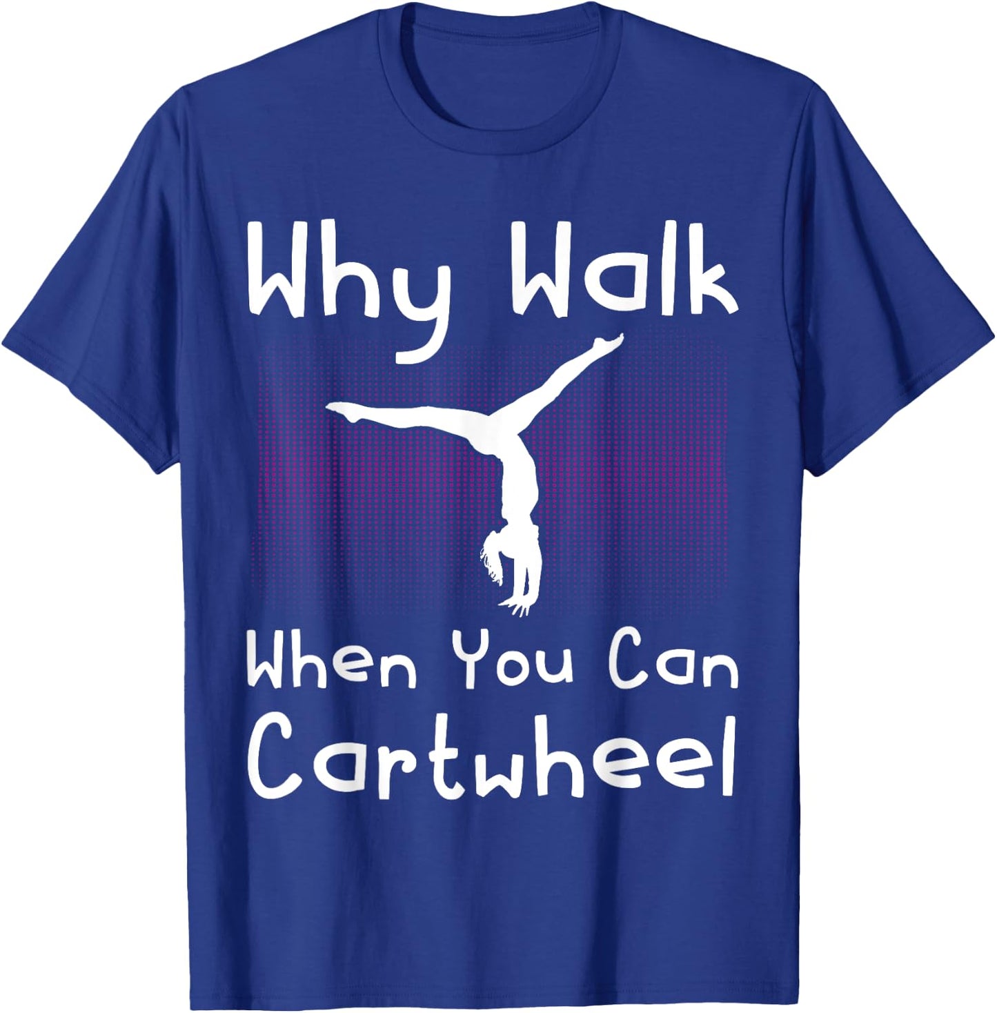 Why Walk When You Can Cartwheel Funny Gymnastics Pun Outfit T-Shirt - T-Shirt | Royal