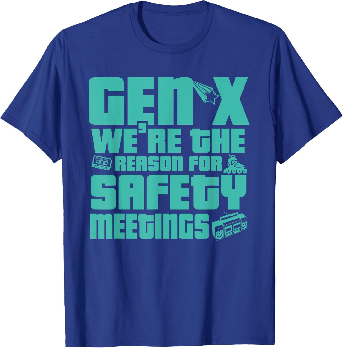 Gen X We're The Reason For Safety Meetings T-Shirt - T-Shirt | Royal