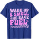 Wake up and smell the race fuel (on back) T-Shirt - T-Shirt | Royal