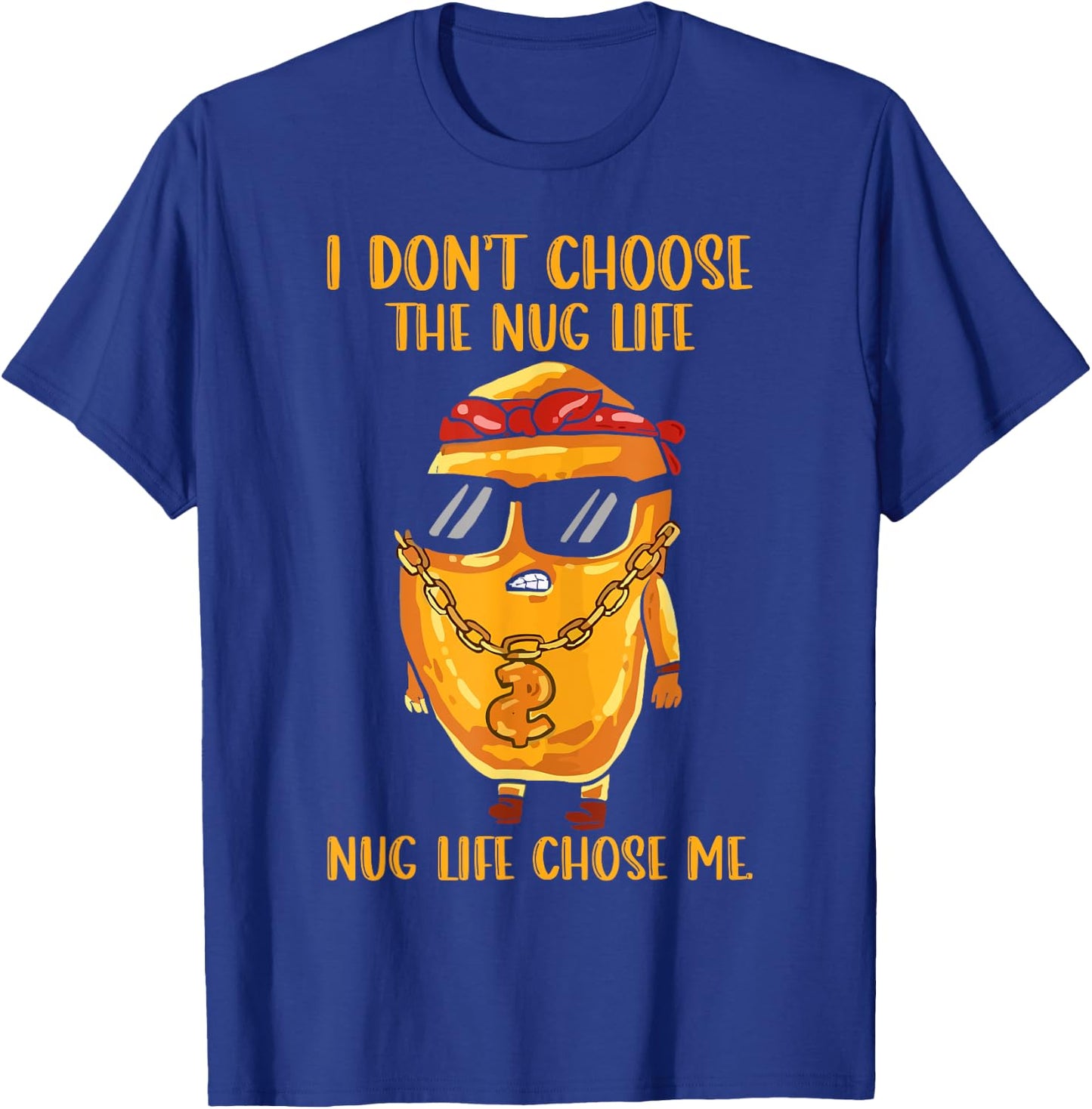 I Didn't Choose The Nug Life Nug Life Chose Me Nugget T-Shirt - T-Shirt | Royal