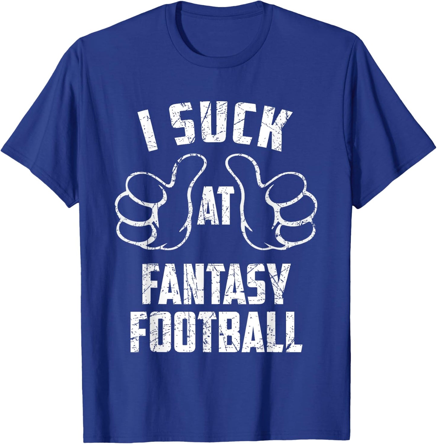 I Suck At Fantasy Football Sarcastic Fantasy Football Loser T-Shirt - T-Shirt | Royal