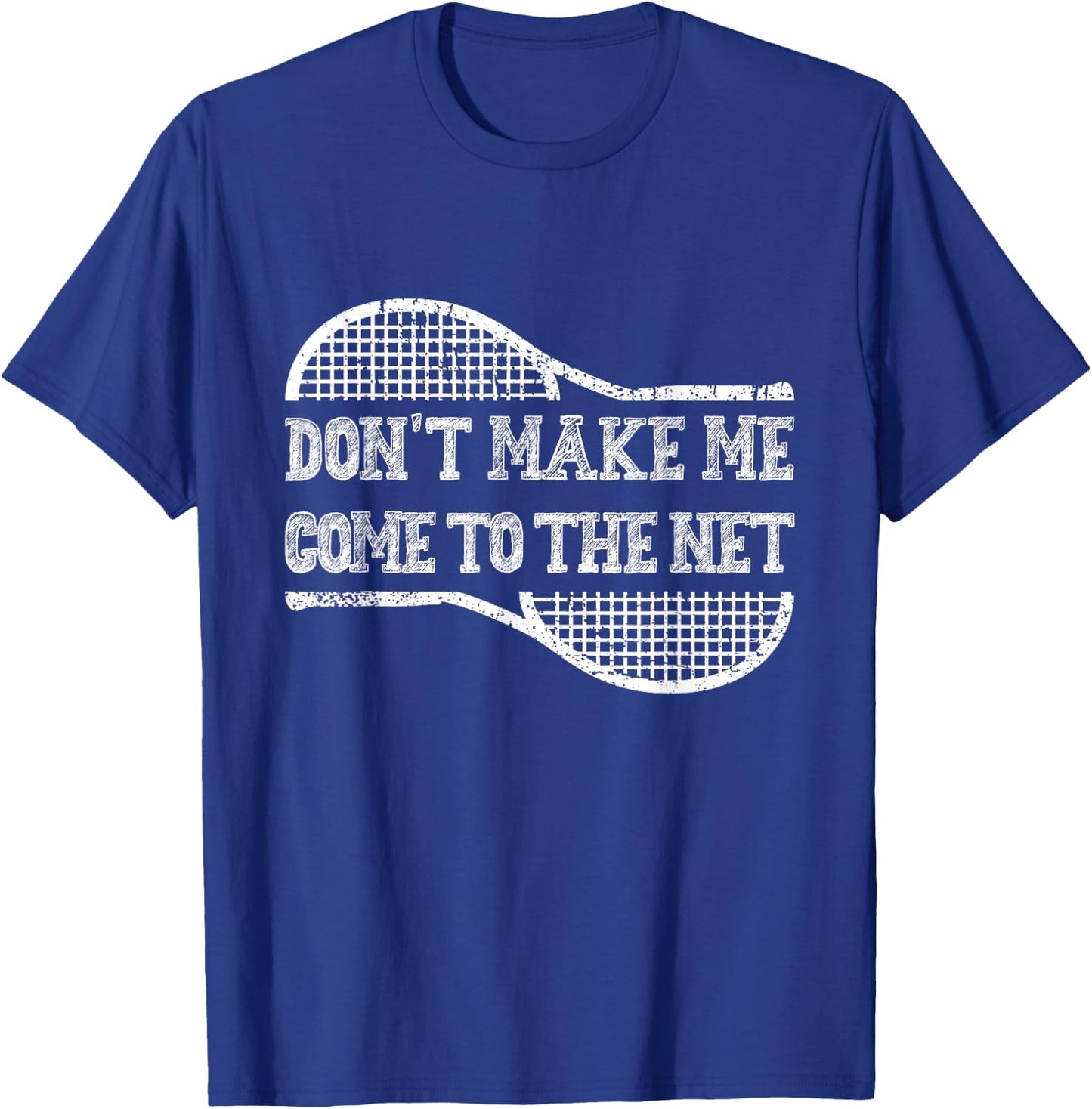 Don't Make Me Come to the Net, Funny Tennis Player T-Shirt - T-Shirt | Royal