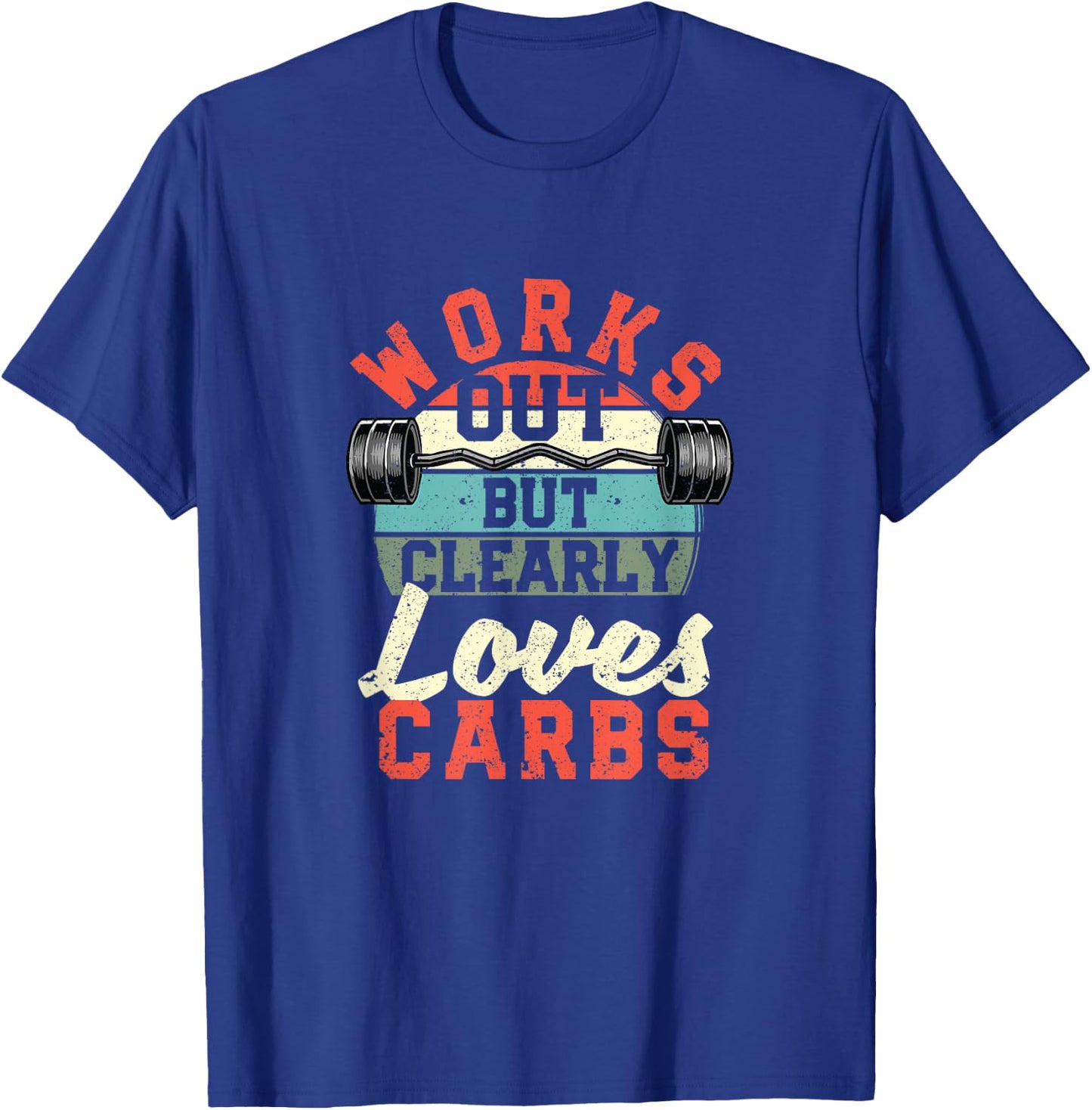Works Out But Clearly Loves Carbs Funny Low Carb Gym Workout T-Shirt - T-Shirt | Royal