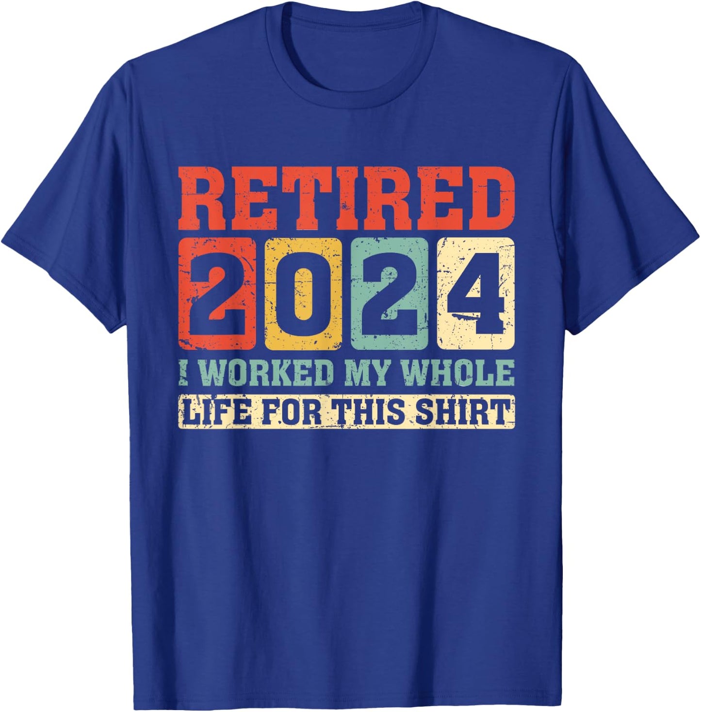 Retired 2024 Retirement Worked Whole Life for This T-Shirt - T-Shirt | Royal