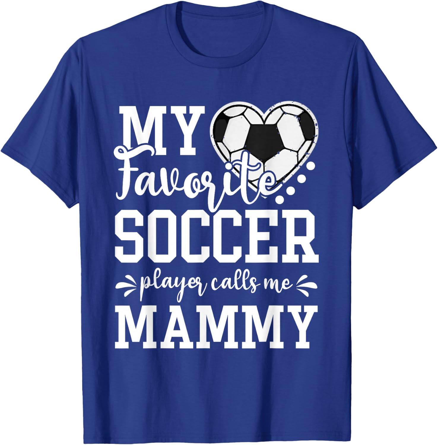 My Favorite Soccer Player Calls Me Mammy Soccer Lover T-Shirt - T-Shirt | Royal