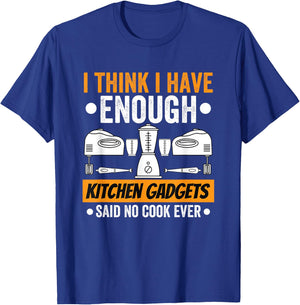 I Have Enough Kitchen Gadgets Chef Cooking Lover Fan Funny T-Shirt - T-Shirt | Royal