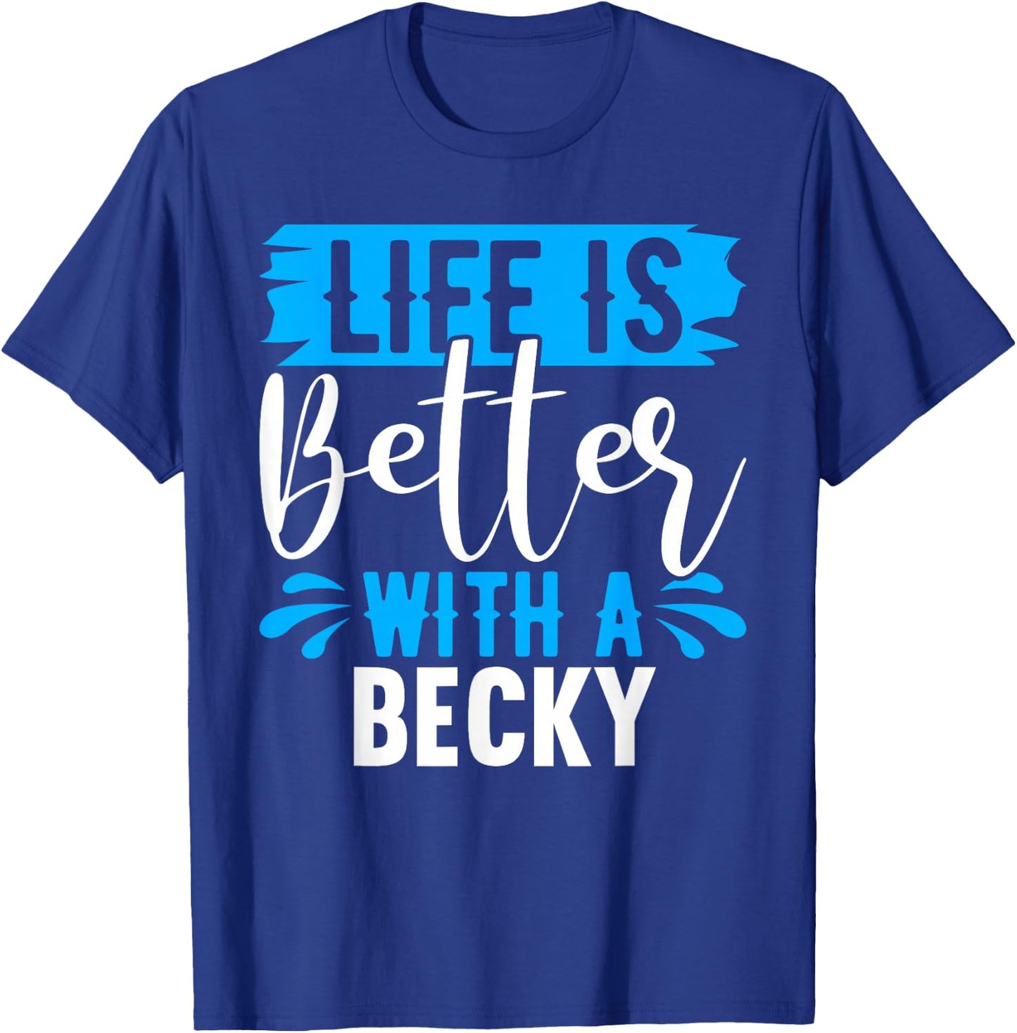 Life Is Better With A BECKY Name BECKY T-Shirt - T-Shirt | Royal