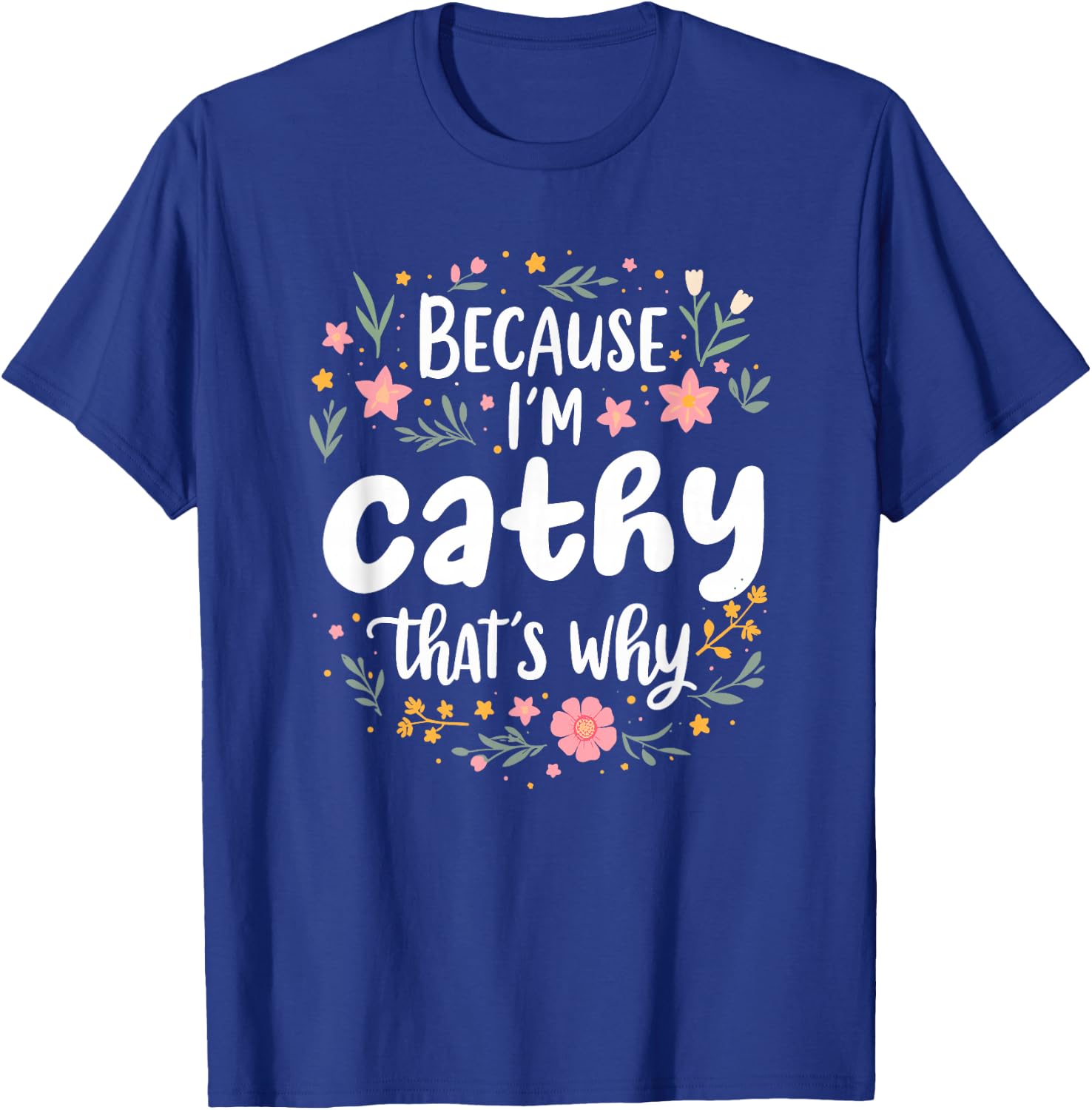 Women Because I'm Cathy That's Why Woman T-Shirt - T-Shirt | Royal