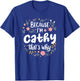 Women Because I'm Cathy That's Why Woman T-Shirt - T-Shirt | Royal
