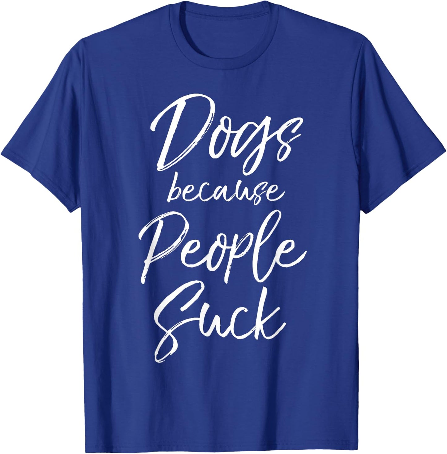 Funny Dog Quote Sarcastic Gift Dogs Because People Suck T-Shirt - T-Shirt | Royal