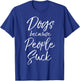 Funny Dog Quote Sarcastic Gift Dogs Because People Suck T-Shirt - T-Shirt | Royal