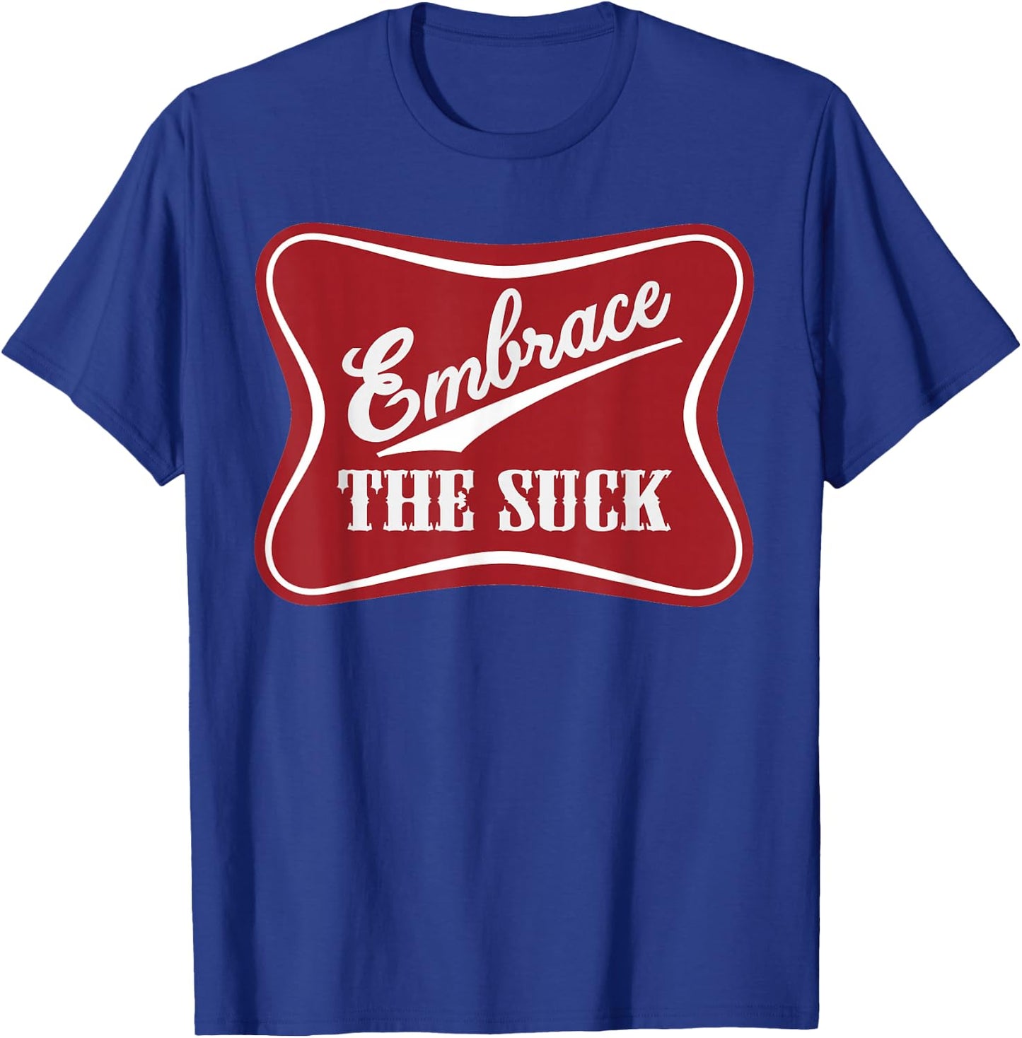 Embrace The Suck Funny Morale Beer Veteran Soldier T-Shirt - T-Shirt | Royal