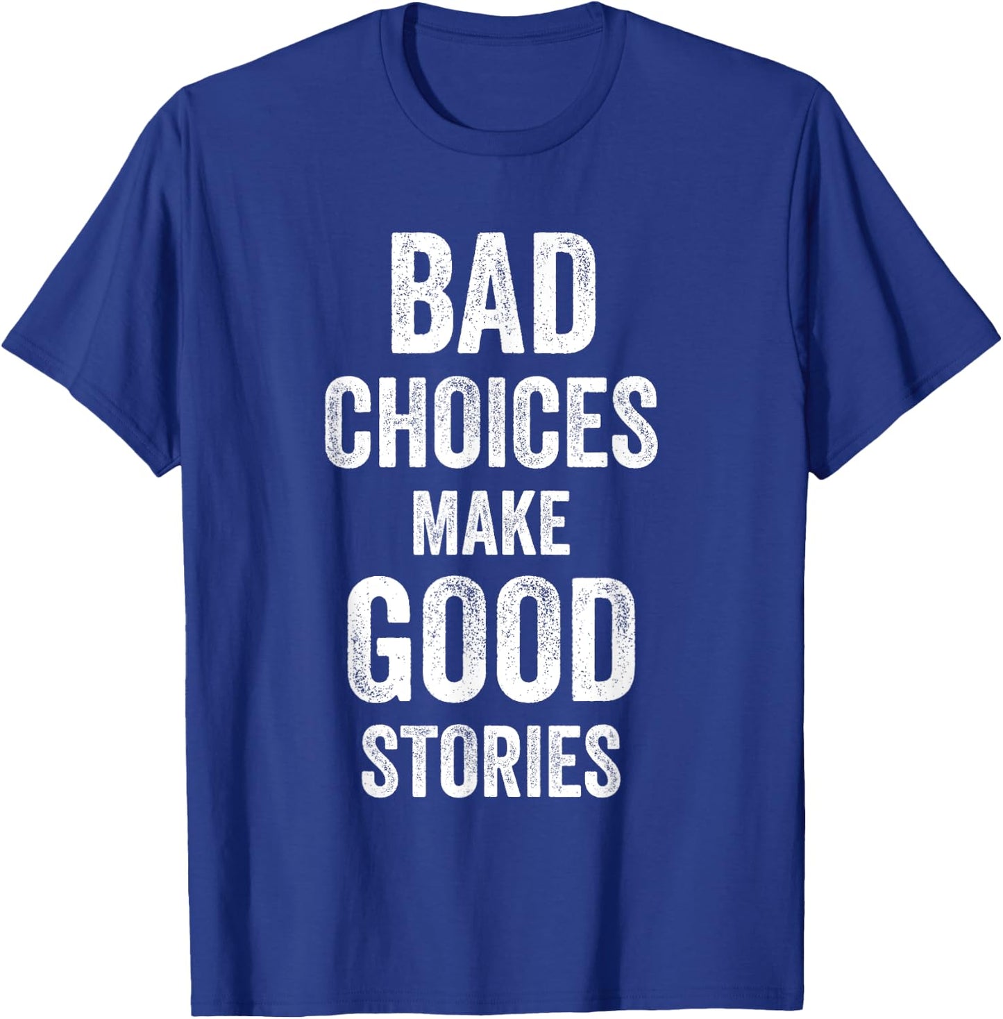 Bad Choices Make Good Stories Funny Joke Celebrate Men Women T-Shirt - T-Shirt | Royal