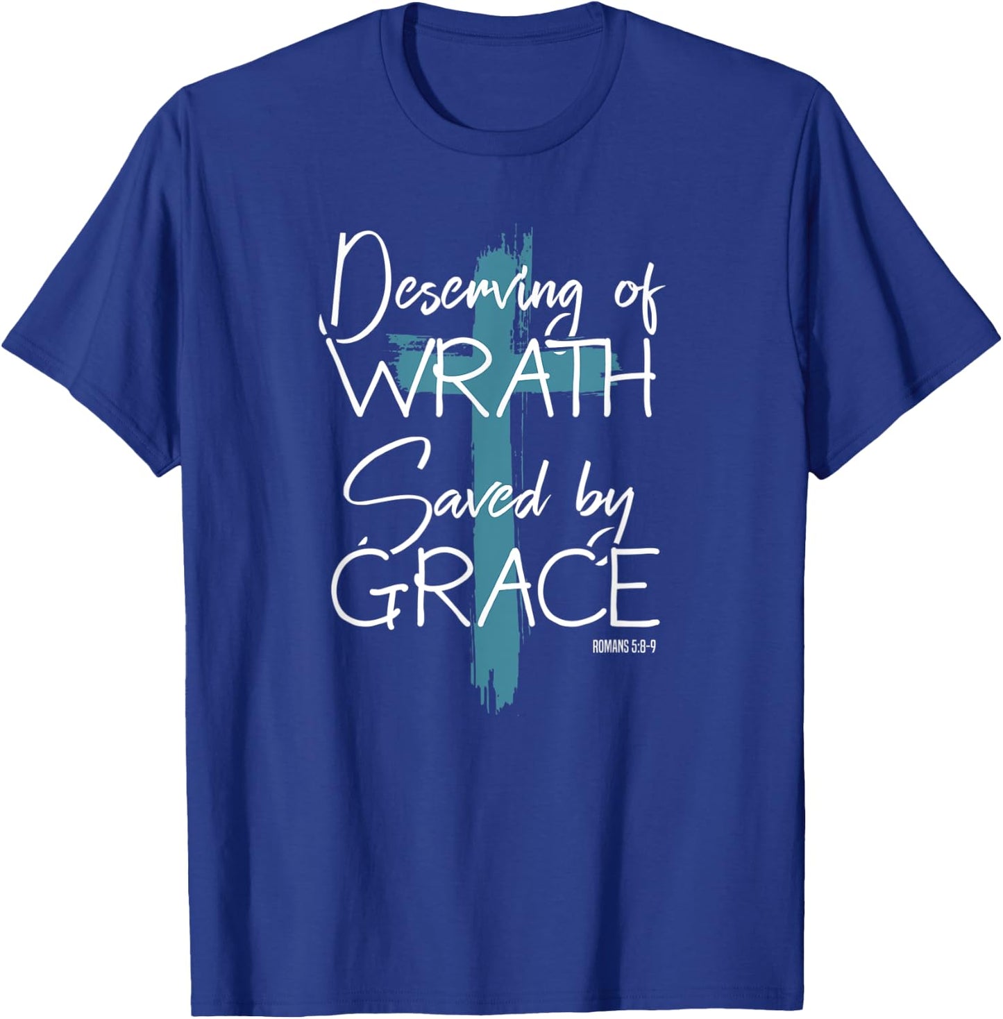 Deserving Of Wrath Saved By Grace T-Shirt - T-Shirt | Royal