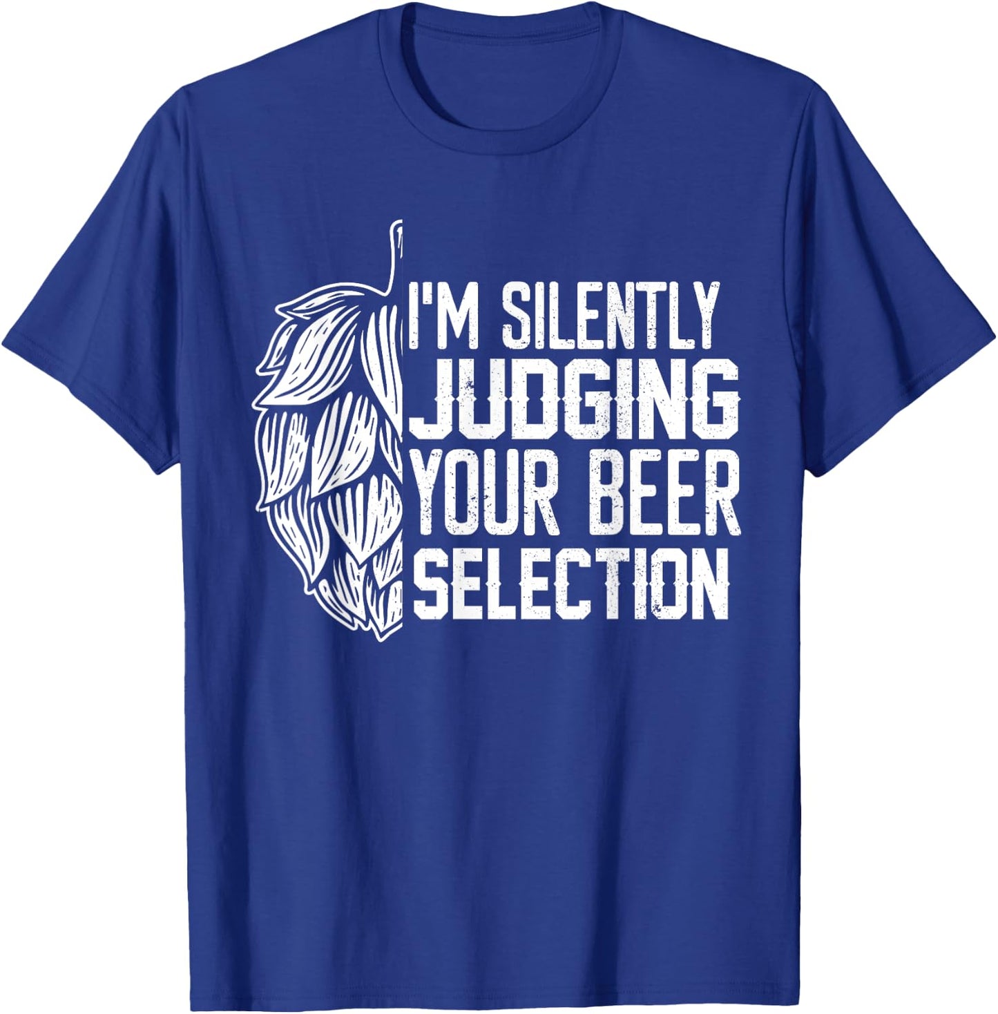 I'm Silently Judging Your Beer Selection Funny Beer Lover T-Shirt - T-Shirt | Royal