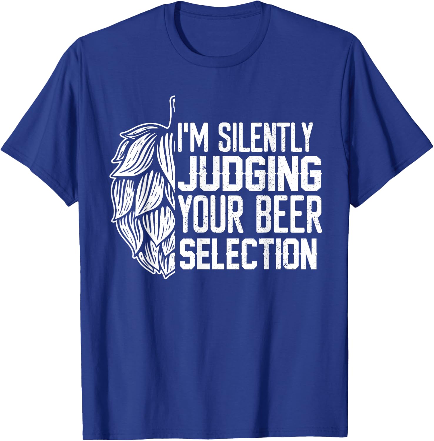 I'm Silently Judging Your Beer Selection Funny Beer Lover T-Shirt - T-Shirt | Royal