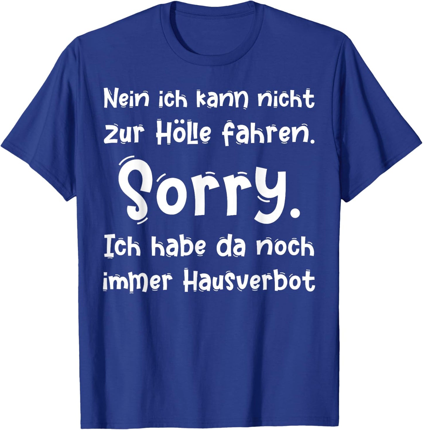 Nein ich kann nicht zur Hölle fahren Sorry ich habe da noch T-Shirt - T-Shirt | Royal