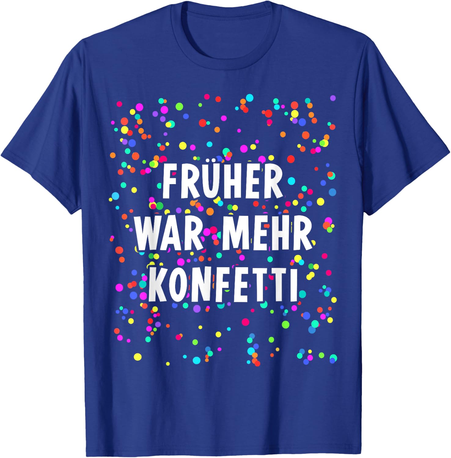 Früher war mehr Confetti Costume for Carnival Fancy Dress , black T-Shirt - T-Shirt | Royal
