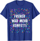 Früher war mehr Confetti Costume for Carnival Fancy Dress , black T-Shirt - T-Shirt | Royal