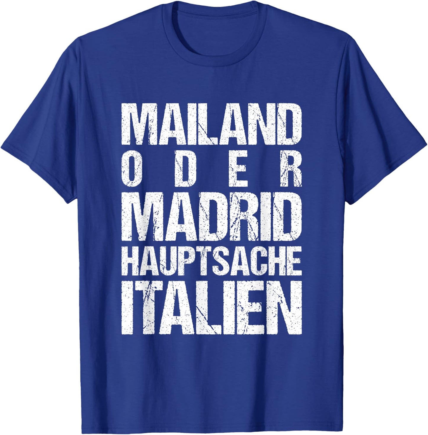 Mailand oder Madrid - Hauptsache Italien T-Shirt - T-Shirt | Royal