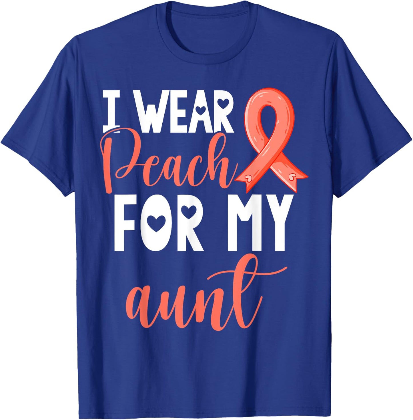 I Wear Peach For My Aunt Uterine Cancer Awareness Support T-Shirt - T-Shirt | Royal