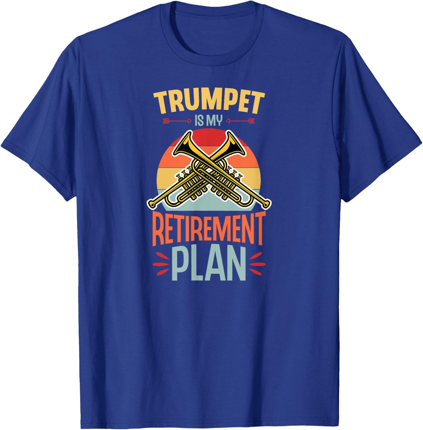 Trumpet Is My Retirement Plan Funny Retirement Party T-Shirt - T-Shirt | Royal