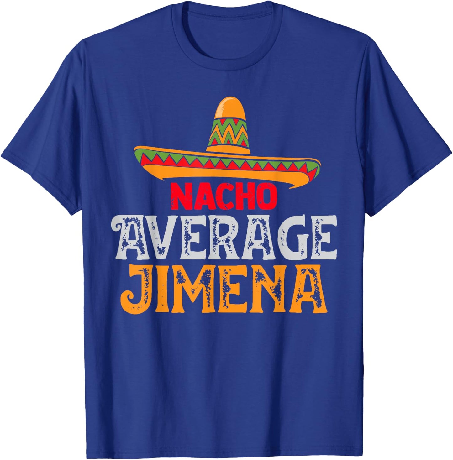 Nacho Average Jimena Personalized Name Mexican Family T-Shirt - T-Shirt | Royal