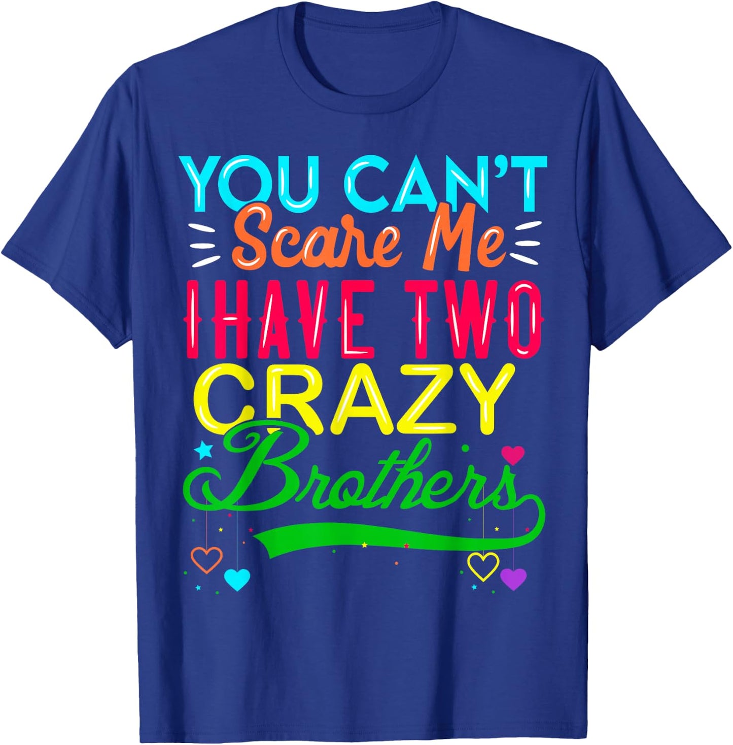 You Cant Scare Me I Have Two Crazy Brother Gift Sister T-Shirt - T-Shirt | Royal