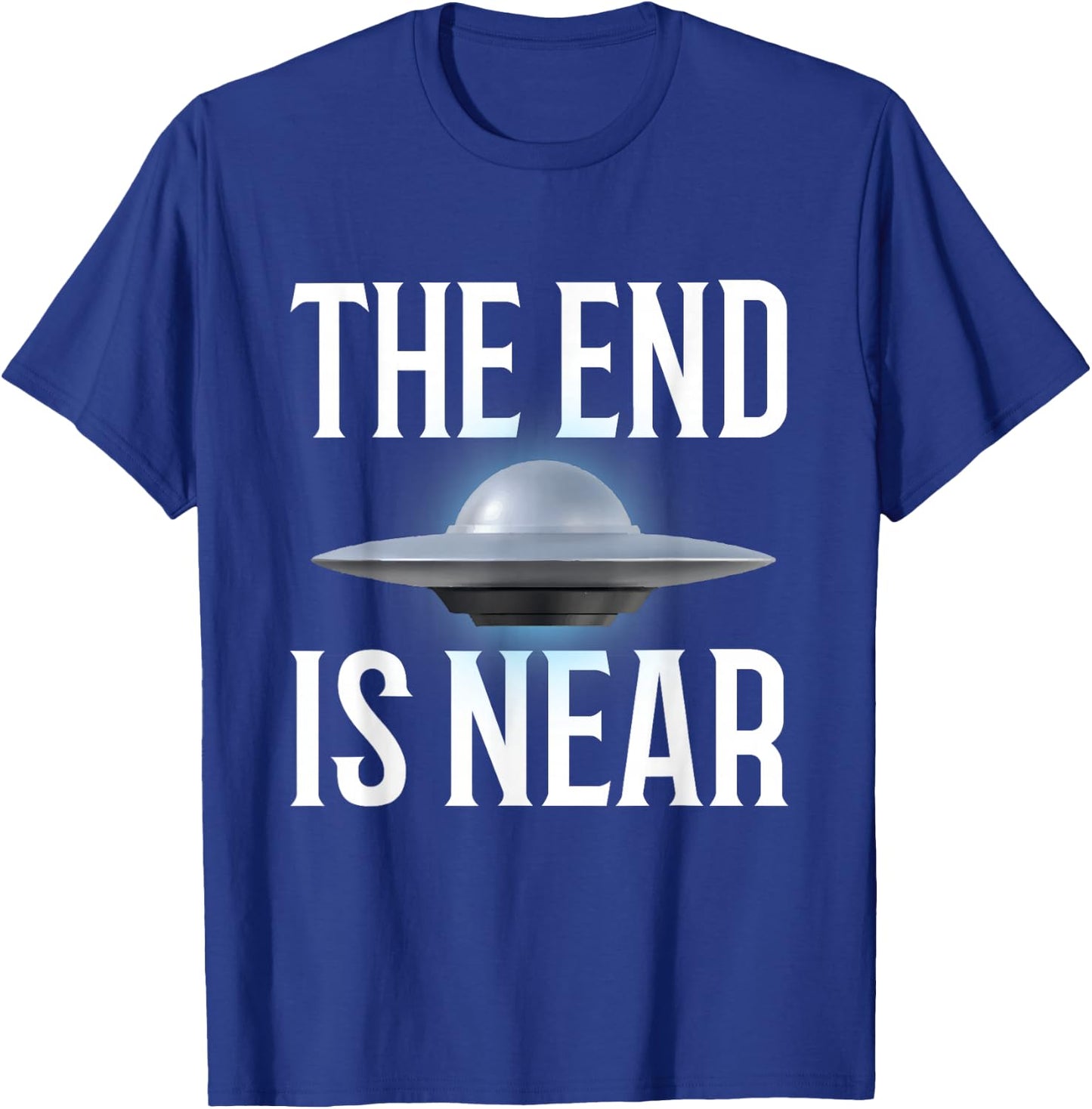The End Is Near UFO Fan T-Shirt - T-Shirt | Royal