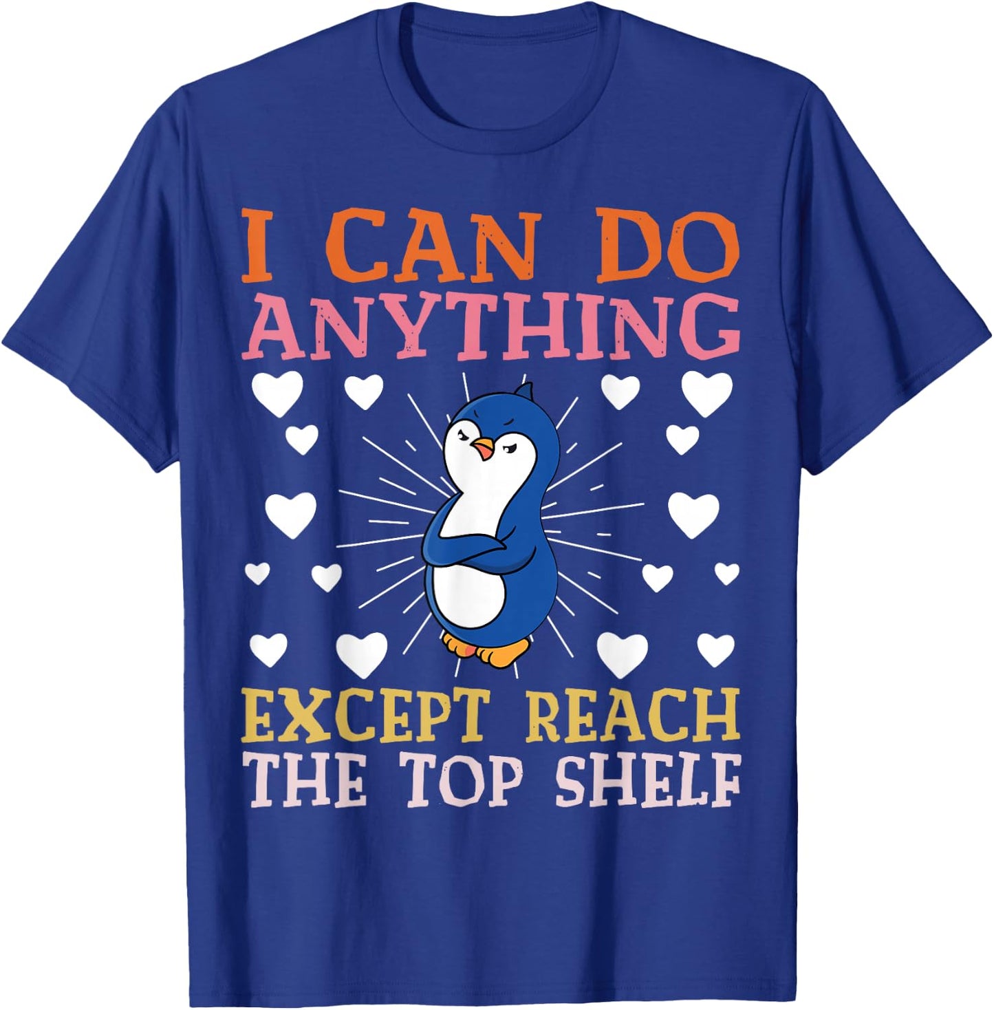 I can Do Anything Except Reach The Top Shelf Short People T-Shirt - T-Shirt | Royal