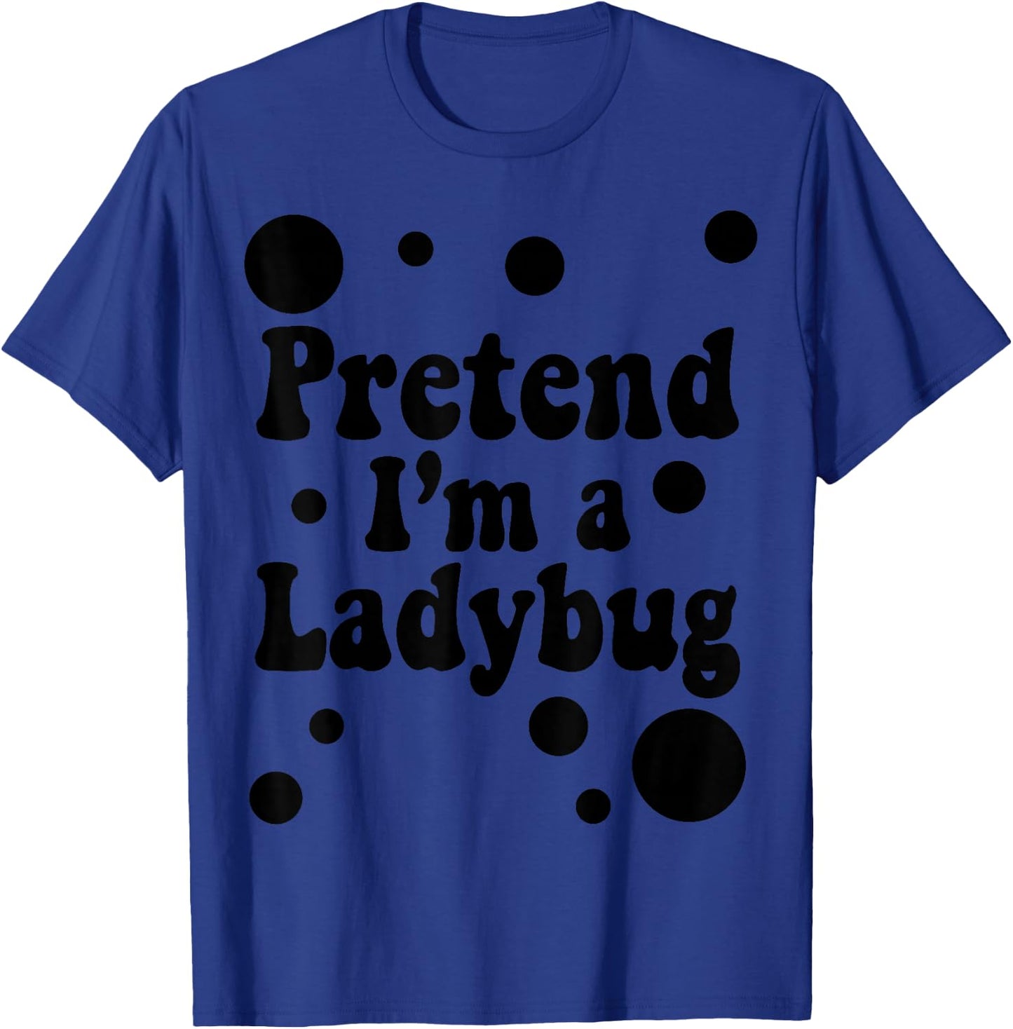 Pretend I'm a Ladybug Halloween Red Costume Men Women Boys T-Shirt - T-Shirt | Royal