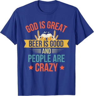 God Is Great Beer Is Good And People Are Crazy Drinking Top T-Shirt - T-Shirt | Royal
