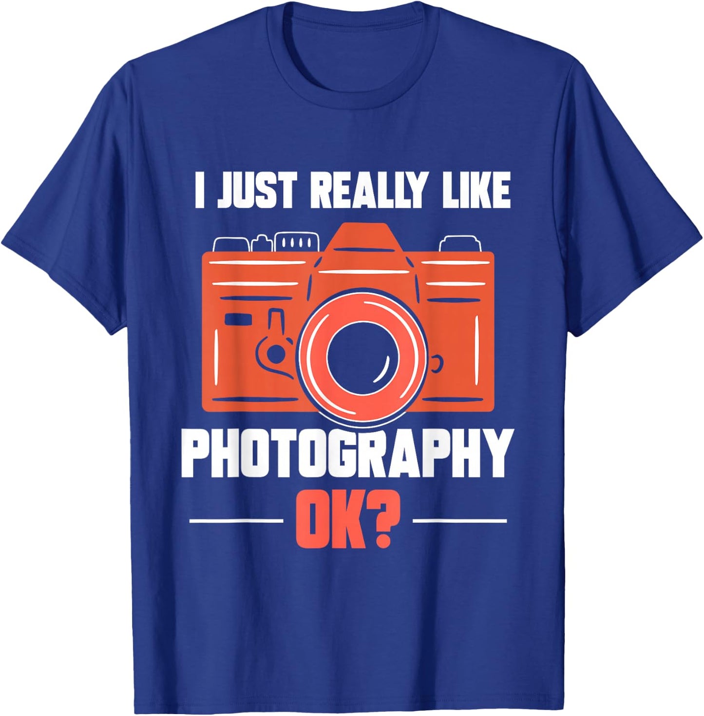 I Just Really Like Photography Ok Photographer Job Camera T-Shirt - T-Shirt | Royal