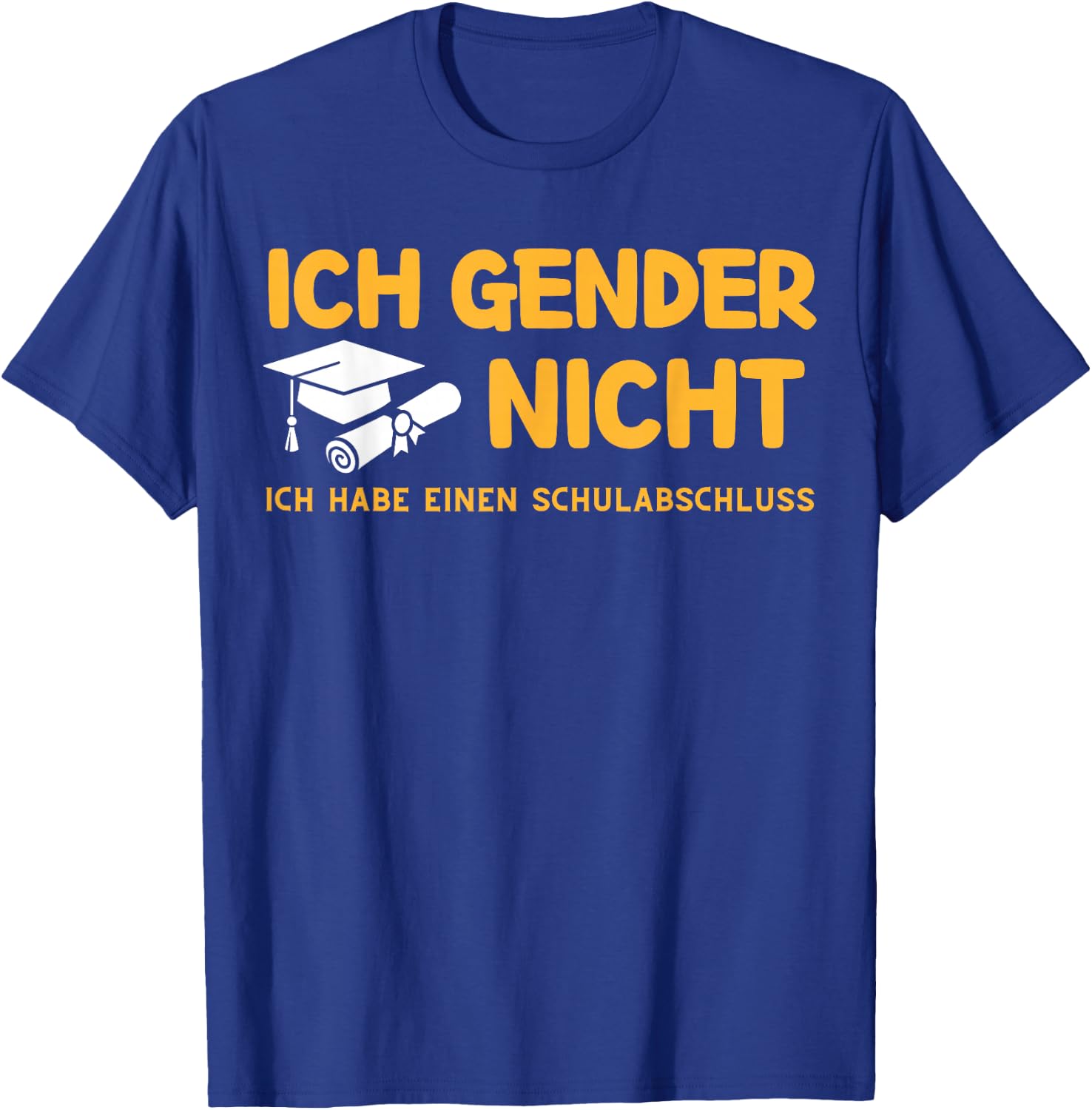 I Gender Nicht! Ich Habe einen Schulabschluss T-Shirt - T-Shirt | Royal