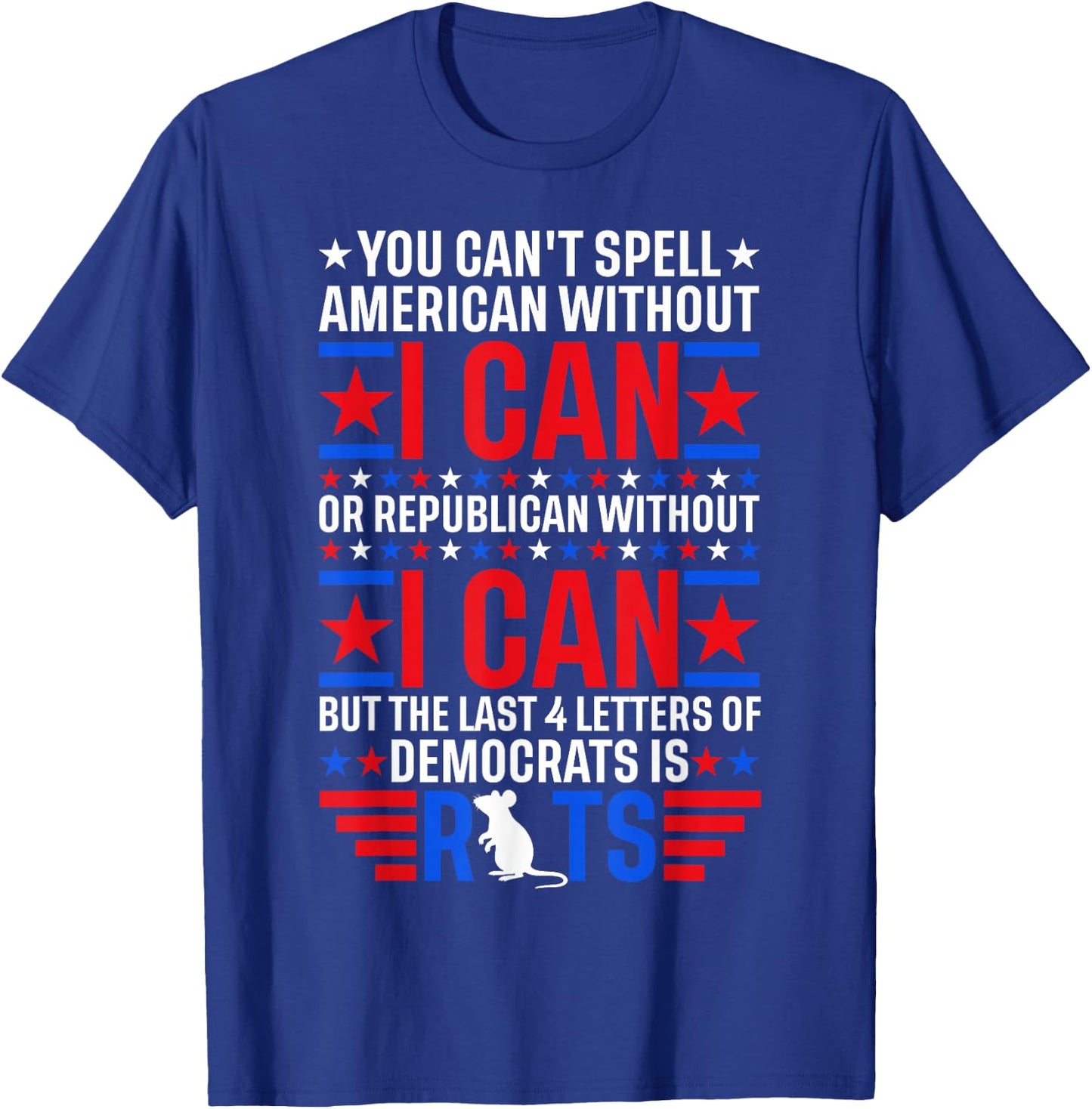 You Can't Spell American Without I Can Or Republican Rats T-Shirt - T-Shirt | Royal