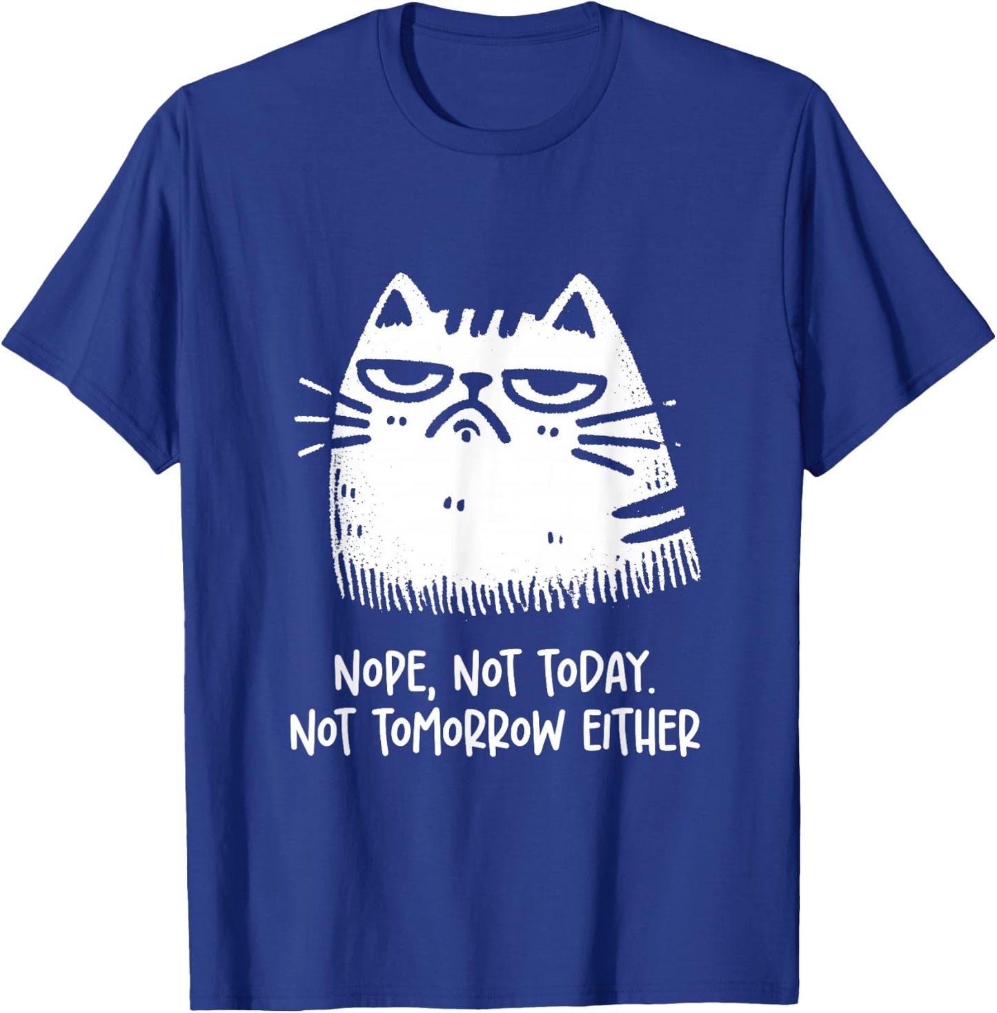 Cat Lovers No, Not Today. Also Not Tomorrow, Sarcastic T-Shirt - T-Shirt | Royal