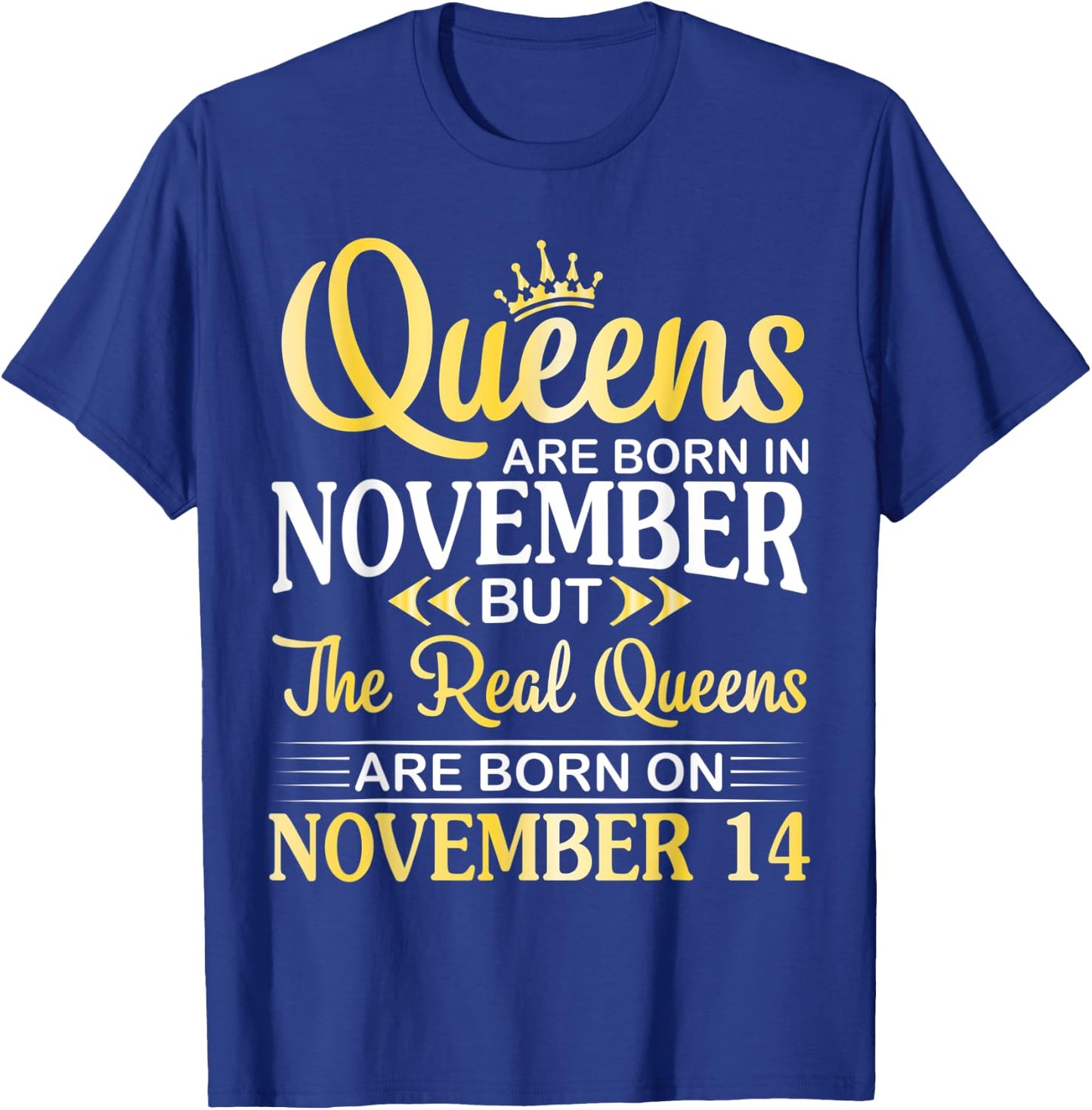 Queens Are Born In Nov Real Queens Are Born On November 14 T-Shirt - T-Shirt | Royal